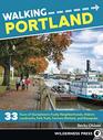 Walking Portland 33 Tours of Stumptown's Funky Neighborhoods Historic Landmarks Park Trails Farmers Markets and Brewpubs
