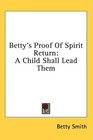 Betty's Proof Of Spirit Return A Child Shall Lead Them