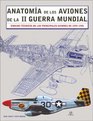 Anatomia De Aviones De Ia II Guerra Mundia / Aircraft Anatomy of World War II