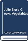 Julie Biuso Cooks Vegetables