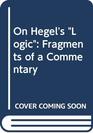 On Hegel's Logic Fragments of a Commentary