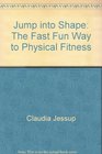 Jump into shape The fast fun way to physical fitness