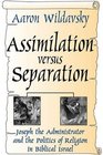 Assimilation versus Separation Joseph the Administrator and the Politics of Religion in Biblical Israel
