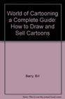 World of Cartooning a Complete Guide How to Draw and Sell Cartoons