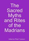 The Sacred Myths and Rites of the Madrians