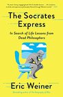 The Socrates Express In Search of Life Lessons from Dead Philosophers