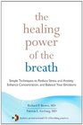 The Healing Power of the Breath Simple Techniques to Reduce Stress and Anxiety Enhance Concentration and Balance Your Emotions