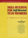 Skill Building for SelfDirected Team Members A Complete Course
