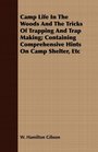 Camp Life In The Woods And The Tricks Of Trapping And Trap Making Containing Comprehensive Hints On Camp Shelter Etc