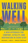 Walking Well A New Approach for Comfort Vitality and Inspiration in Every Step
