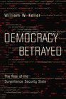 Democracy Betrayed The Rise of the Surveillance Security State
