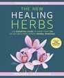 The New Healing Herbs The Essential Guide to More Than 130 of Nature's Most Potent Herbal Remedies