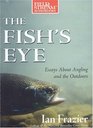 The Fish's Eye Essays About Angling and the Outdoors