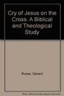 The Cry of Jesus on the Cross A Biblical and Theological Study