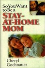 So You Want to Be a StayAtHome Mom