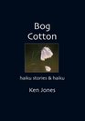 Bog Cotton Haiku Stories and Haiku
