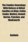 The Candee Genealogy; With Notices of Allied Families of Allyn, Catlin, Cooke, Mallery, Newell, Norton, Pynchon, and Wadsworth
