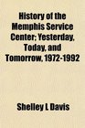 History of the Memphis Service Center Yesterday Today and Tomorrow 19721992