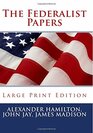 The Federalist Papers  Large Print Edition