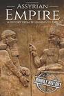 Assyrian Empire A History from Beginning to End