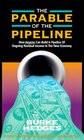 The Parable of the Pipeline How Anyone Can Build a Pipeline of Ongoing Residual Income in the New Economy