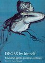 Degas by Himself Drawings Prints Paintings Writings