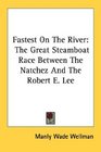 Fastest On The River The Great Steamboat Race Between The Natchez And The Robert E Lee