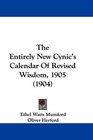 The Entirely New Cynic's Calendar Of Revised Wisdom 1905