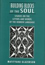 Building Blocks of the Soul Studies on the Letters and Words of the Hebrew Language