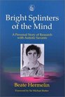 Bright Splinters of the Mind A Personal Story of Research with Autistics Savants