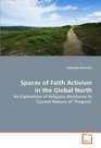 Spaces of Faith Activism in the Global North An Exploration of Religious Resistance to Current Notions of Progress