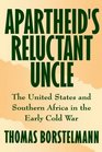 Apartheid's Reluctant Uncle The United States and Southern Africa in the Early Cold War