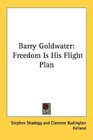 Barry Goldwater Freedom Is His Flight Plan