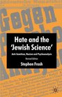 Hate and the Jewish Science AntiSemitism Nazism and Psychoanalysis