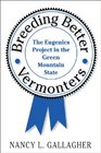 Breeding Better Vermonters: The Eugenics Project in the Green Mountain State (Revisiting New England: The New Regionalism)