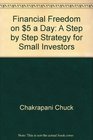 Financial Freedom on 5 a Day A Step by Step Strategy for Small Investors