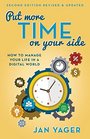 Put More Time on Your Side How to Manage Your Life in a Digital World