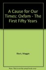 A Cause for Our Times Oxfam The First 50 Years