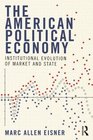 The American Political Economy Institutional Evolution of Market and State