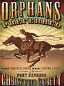 Orphans Preferred The Twisted Truth and Lasting Legend of the Pony Express