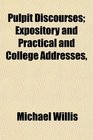 Pulpit Discourses Expository and Practical and College Addresses