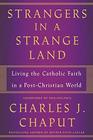 Strangers in a Strange Land Living the Catholic Faith in a PostChristian World