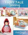 Fairy Tale Sewing 20 Whimsical Toys Dolls and Softies