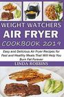 Weight Watchers Air Fryer Cookbook 2019: Easy and Delicious Air Fryer Recipes for Fast and Healthy Meals That Will Help You Burn Fat Forever