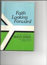 Faith Looking Forward The Hymns and Songs of Brian Wren With Many Tunes by Peter Cutts