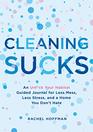 Cleaning Sucks An Unfck Your Habitat Guided Journal for Less Mess Less Stress and a Home You Don't Hate