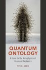 Quantum Ontology A Guide to the Metaphysics of Quantum Mechanics