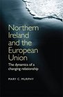 Northern Ireland and the European Union The Dynamics of a Changing Relationship