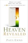 Heaven Revealed: What Is It Like? What Will We Do? . . . And 11 Other Things You've Wondered About