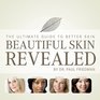Beautiful Skin Revealed The Ultimate Guide to Better Skin